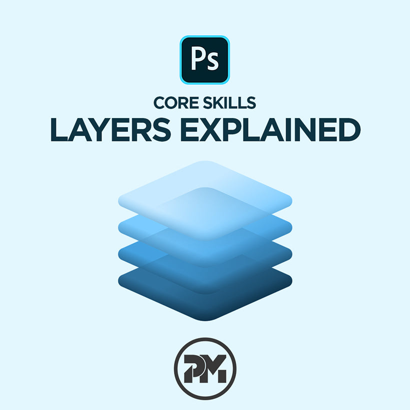 CORE SKILLS: Photoshop Layers Explained